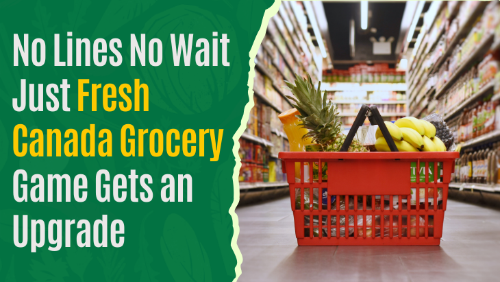 No Lines  No Wait  Just Fresh  Canada Grocery Game Gets an Upgrade