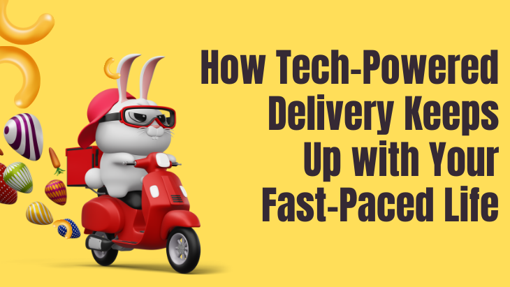 How Tech-Powered Delivery Keeps Up with Your Fast-Paced Life