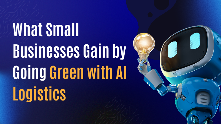 What Small Businesses Gain by Going Green with AI Logistics
