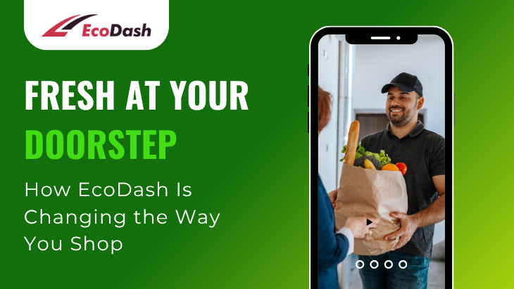Fresh at Your Doorstep How EcoDash Is Changing the Way You Shop