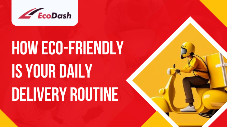 How Eco-Friendly Is Your Daily Delivery Routine