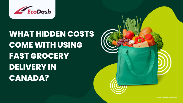 What Hidden Costs Come with Using Fast Grocery Delivery in Canada