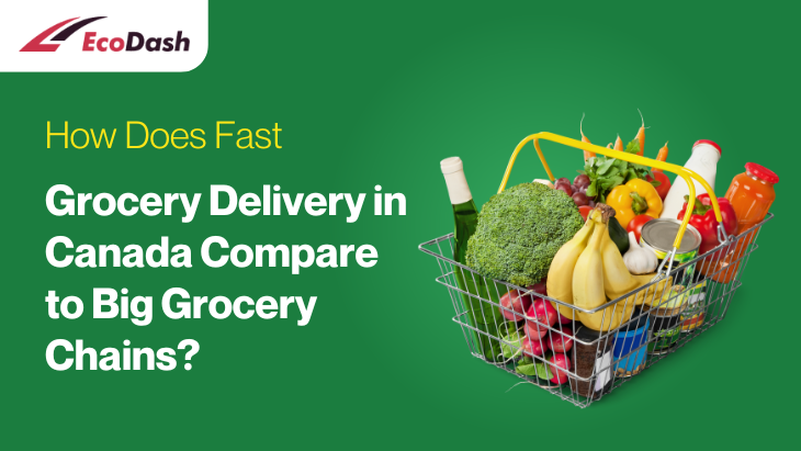 How Does Fast Grocery Delivery in Canada Compare to Big Grocery Chains?