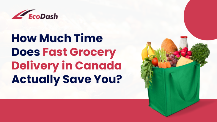 How Much Time Does Fast Grocery Delivery in Canada Actually Save You?