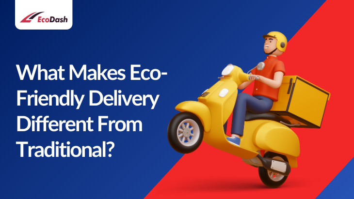 What Makes Eco-Friendly Delivery Different From Traditional?